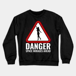 Danger Space Mirages Ahead Crewneck Sweatshirt